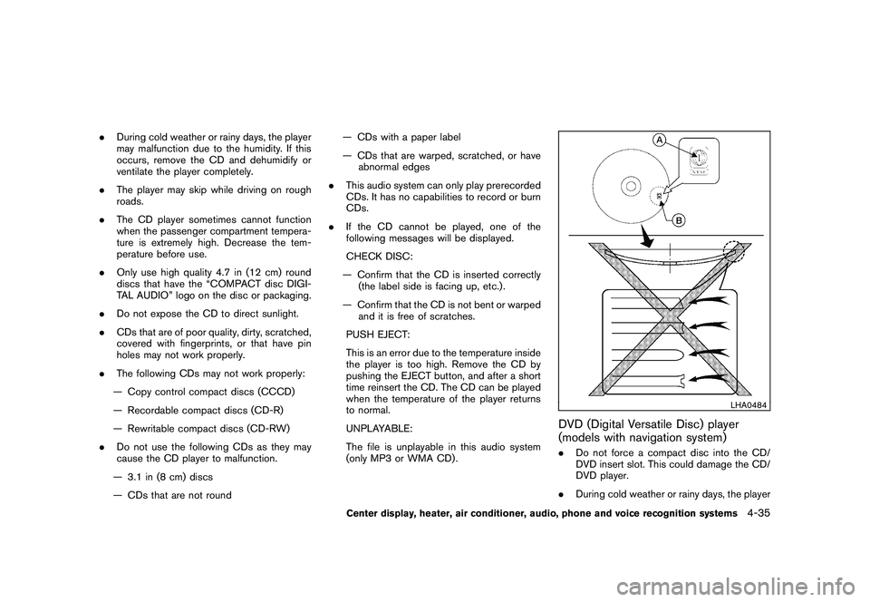 NISSAN MURANO 2011 Owner´s Manual Black plate (203,1)
Model "Z51-D" EDITED: 2010/ 7/ 23
.During cold weather or rainy days, the player
may malfunction due to the humidity. If this
occurs, remove the CD and dehumidify or
ventilate the NISSAN MURANO 2011 Owner´s Manual Black plate (203,1)
Model "Z51-D" EDITED: 2010/ 7/ 23
.During cold weather or rainy days, the player
may malfunction due to the humidity. If this
occurs, remove the CD and dehumidify or
ventilate the