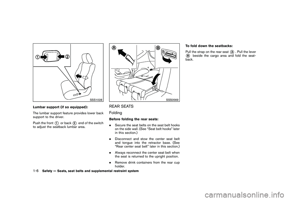 NISSAN MURANO 2011  Owner´s Manual Black plate (20,1)
Model "Z51-D" EDITED: 2010/ 7/ 23
SSS1028
Lumbar support (if so equipped):
The lumbar support feature provides lower back
support to the driver.
Push the front
*1
or back
*2
end of 