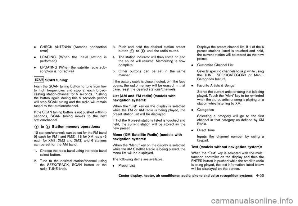 NISSAN MURANO 2011  Owner´s Manual Black plate (221,1)
Model "Z51-D" EDITED: 2010/ 7/ 23
.CHECK ANTENNA (Antenna connection
error)
. LOADING (When the initial setting is
performed)
. UPDATING (When the satellite radio sub-
scription is