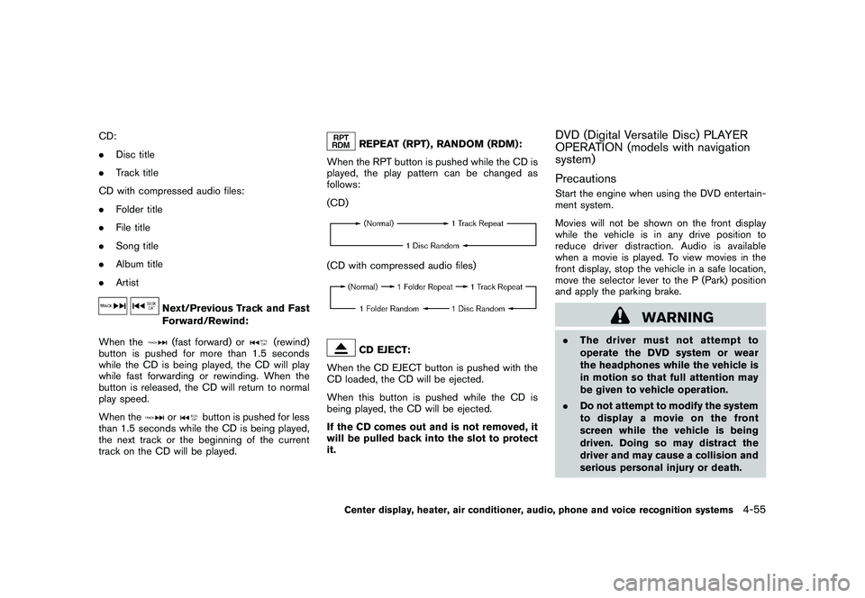 NISSAN MURANO 2011 Owner´s Manual Black plate (223,1)
Model "Z51-D" EDITED: 2010/ 7/ 23
CD:
.Disc title
. Track title
CD with compressed audio files:
. Folder title
. File title
. Song title
. Album title
. Artist
Next/Previous Track NISSAN MURANO 2011 Owner´s Manual Black plate (223,1)
Model "Z51-D" EDITED: 2010/ 7/ 23
CD:
.Disc title
. Track title
CD with compressed audio files:
. Folder title
. File title
. Song title
. Album title
. Artist
Next/Previous Track