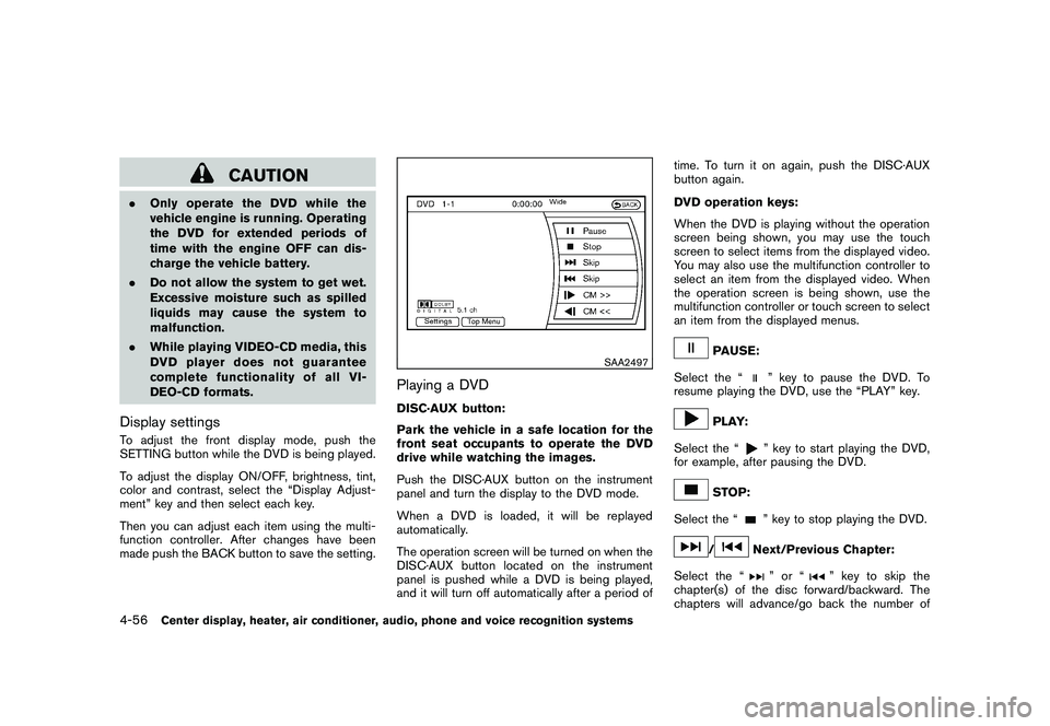 NISSAN MURANO 2011 Owner´s Manual Black plate (224,1)
Model "Z51-D" EDITED: 2010/ 7/ 23
CAUTION
.Only operate the DVD while the
vehicle engine is running. Operating
the DVD for extended periods of
time with the engine OFF can dis-
cha NISSAN MURANO 2011 Owner´s Manual Black plate (224,1)
Model "Z51-D" EDITED: 2010/ 7/ 23
CAUTION
.Only operate the DVD while the
vehicle engine is running. Operating
the DVD for extended periods of
time with the engine OFF can dis-
cha