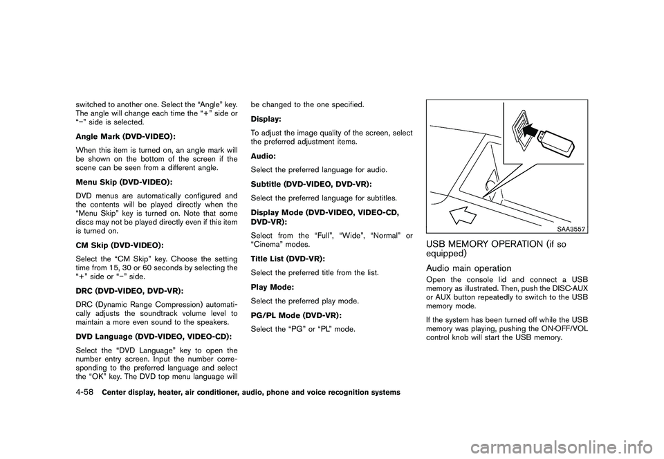 NISSAN MURANO 2011  Owner´s Manual Black plate (226,1)
Model "Z51-D" EDITED: 2010/ 7/ 23
switched to another one. Select the “Angle” key.
The angle will change each time the “+” side or
“�” side is selected.
Angle Mark (DVD