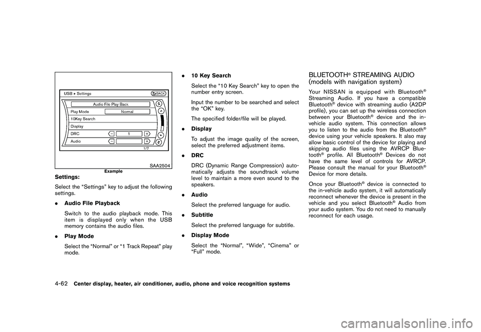 NISSAN MURANO 2011 Owner´s Manual Black plate (230,1)
Model "Z51-D" EDITED: 2010/ 7/ 23
SAA2504
Example
Settings:
Select the “Settings” key to adjust the following
settings.
.Audio File Playback
Switch to the audio playback mode. NISSAN MURANO 2011 Owner´s Manual Black plate (230,1)
Model "Z51-D" EDITED: 2010/ 7/ 23
SAA2504
Example
Settings:
Select the “Settings” key to adjust the following
settings.
.Audio File Playback
Switch to the audio playback mode.