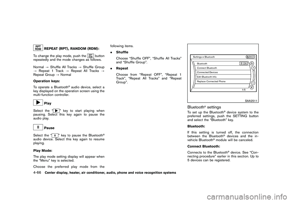 NISSAN MURANO 2011 Owner´s Manual Black plate (234,1)
Model "Z51-D" EDITED: 2010/ 7/ 23
REPEAT (RPT) , RANDOM (RDM):
To change the play mode, push the
button
repeatedly and the mode changes as follows.
Normal ?Shuffle All Tracks ?Shuf NISSAN MURANO 2011 Owner´s Manual Black plate (234,1)
Model "Z51-D" EDITED: 2010/ 7/ 23
REPEAT (RPT) , RANDOM (RDM):
To change the play mode, push the
button
repeatedly and the mode changes as follows.
Normal ?Shuffle All Tracks ?Shuf