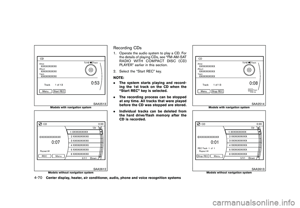 NISSAN MURANO 2011 Owner´s Manual Black plate (238,1)
Model "Z51-D" EDITED: 2010/ 7/ 23
SAA2513
Models with navigation system
SAA2612
Models without navigation system
Recording CDs1. Operate the audio system to play a CD. Forthe detai NISSAN MURANO 2011 Owner´s Manual Black plate (238,1)
Model "Z51-D" EDITED: 2010/ 7/ 23
SAA2513
Models with navigation system
SAA2612
Models without navigation system
Recording CDs1. Operate the audio system to play a CD. Forthe detai