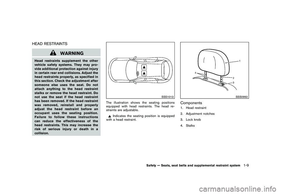 NISSAN MURANO 2011  Owner´s Manual Black plate (23,1)
Model "Z51-D" EDITED: 2010/ 7/ 23
HEAD RESTRAINTS
WARNING
Head restraints supplement the other
vehicle safety systems. They may pro-
vide additional protection against injury
in cer