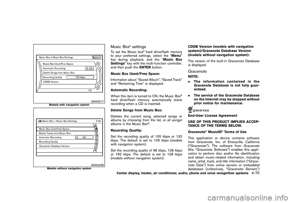 NISSAN MURANO 2011 Owner´s Manual Black plate (243,1)
Model "Z51-D" EDITED: 2010/ 7/ 23
SAA2517
Models with navigation system
SAA2438
Models without navigation system
Music Box
®settings
To set the Music box
®hard drive/flash memory NISSAN MURANO 2011 Owner´s Manual Black plate (243,1)
Model "Z51-D" EDITED: 2010/ 7/ 23
SAA2517
Models with navigation system
SAA2438
Models without navigation system
Music Box
®settings
To set the Music box
®hard drive/flash memory
