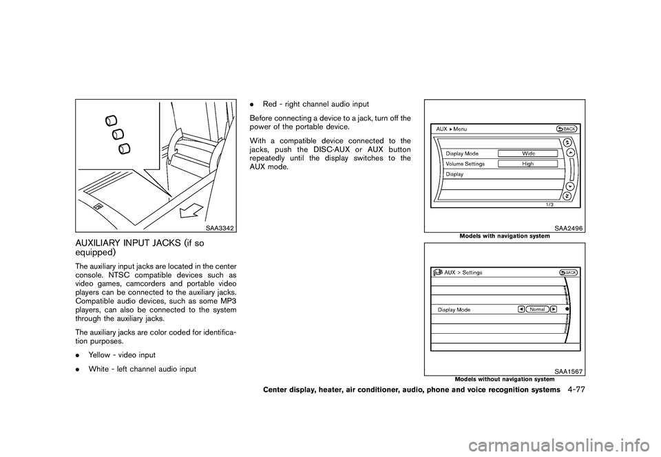 NISSAN MURANO 2011 Owner´s Manual Black plate (245,1)
Model "Z51-D" EDITED: 2010/ 7/ 23
SAA3342
AUXILIARY INPUT JACKS (if so
equipped)The auxiliary input jacks are located in the center
console. NTSC compatible devices such as
video g NISSAN MURANO 2011 Owner´s Manual Black plate (245,1)
Model "Z51-D" EDITED: 2010/ 7/ 23
SAA3342
AUXILIARY INPUT JACKS (if so
equipped)The auxiliary input jacks are located in the center
console. NTSC compatible devices such as
video g