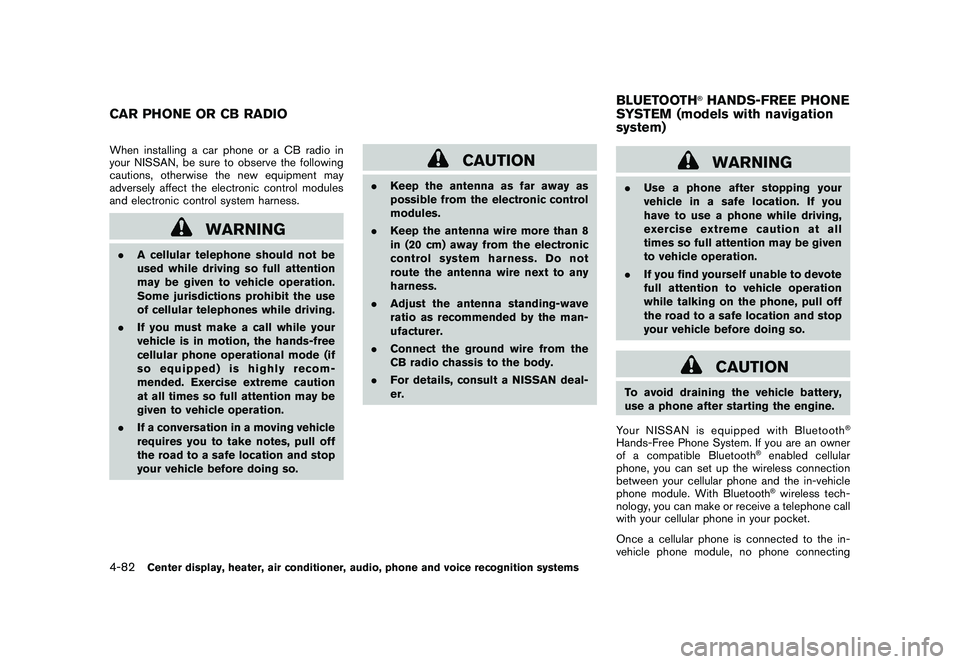 NISSAN MURANO 2011  Owner´s Manual Black plate (250,1)
Model "Z51-D" EDITED: 2010/ 7/ 23
When installing a car phone or a CB radio in
your NISSAN, be sure to observe the following
cautions, otherwise the new equipment may
adversely aff
