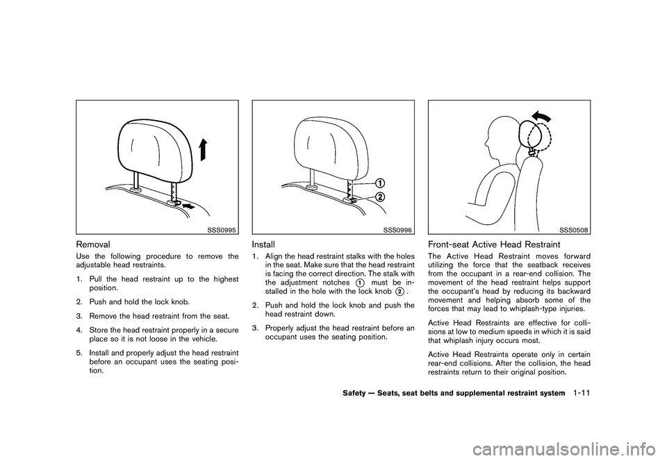 NISSAN MURANO 2011  Owner´s Manual Black plate (25,1)
Model "Z51-D" EDITED: 2010/ 7/ 23
SSS0995
RemovalUse the following procedure to remove the
adjustable head restraints.
1. Pull the head restraint up to the highestposition.
2. Push 