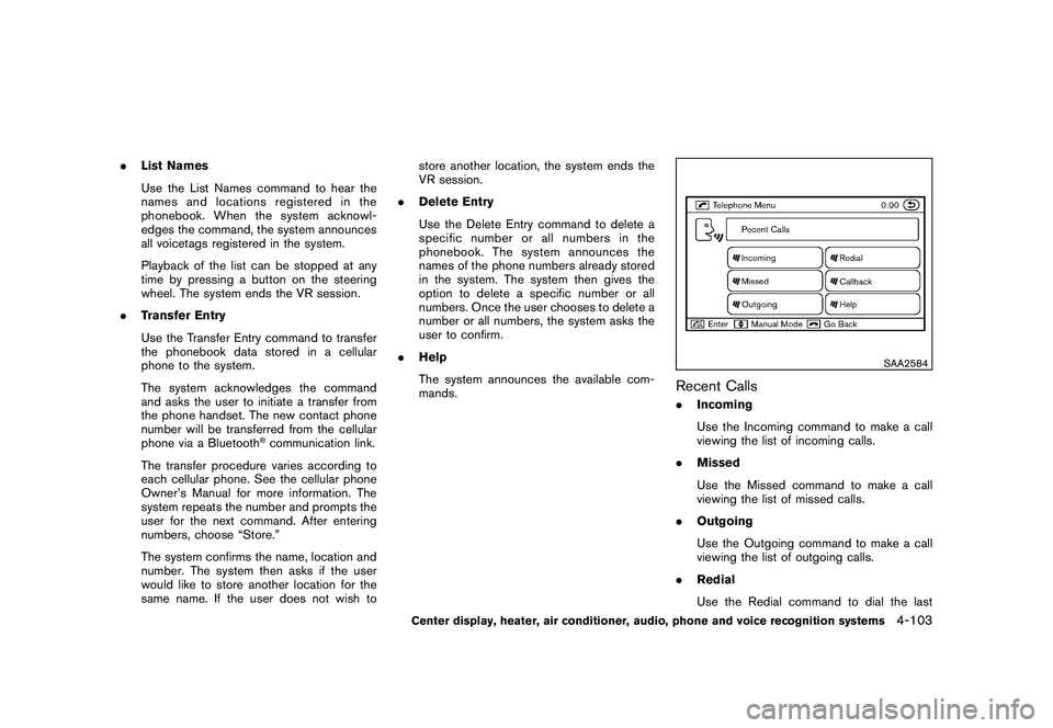 NISSAN MURANO 2011  Owner´s Manual Black plate (271,1)
Model "Z51-D" EDITED: 2010/ 7/ 23
.List Names
Use the List Names command to hear the
names and locations registered in the
phonebook. When the system acknowl-
edges the command, th