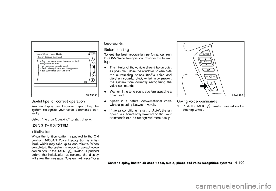 NISSAN MURANO 2011  Owner´s Manual Black plate (277,1)
Model "Z51-D" EDITED: 2010/ 7/ 23
SAA2533
Useful tips for correct operationYou can display useful speaking tips to help the
system recognize your voice commands cor-
rectly.
Select