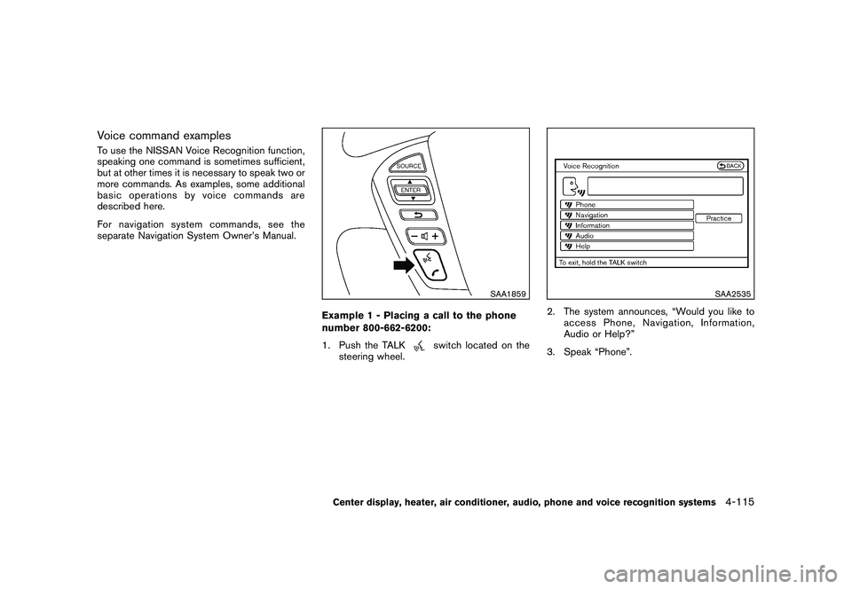 NISSAN MURANO 2011  Owner´s Manual Black plate (283,1)
Model "Z51-D" EDITED: 2010/ 7/ 23
Voice command examplesTo use the NISSAN Voice Recognition function,
speaking one command is sometimes sufficient,
but at other times it is necessa