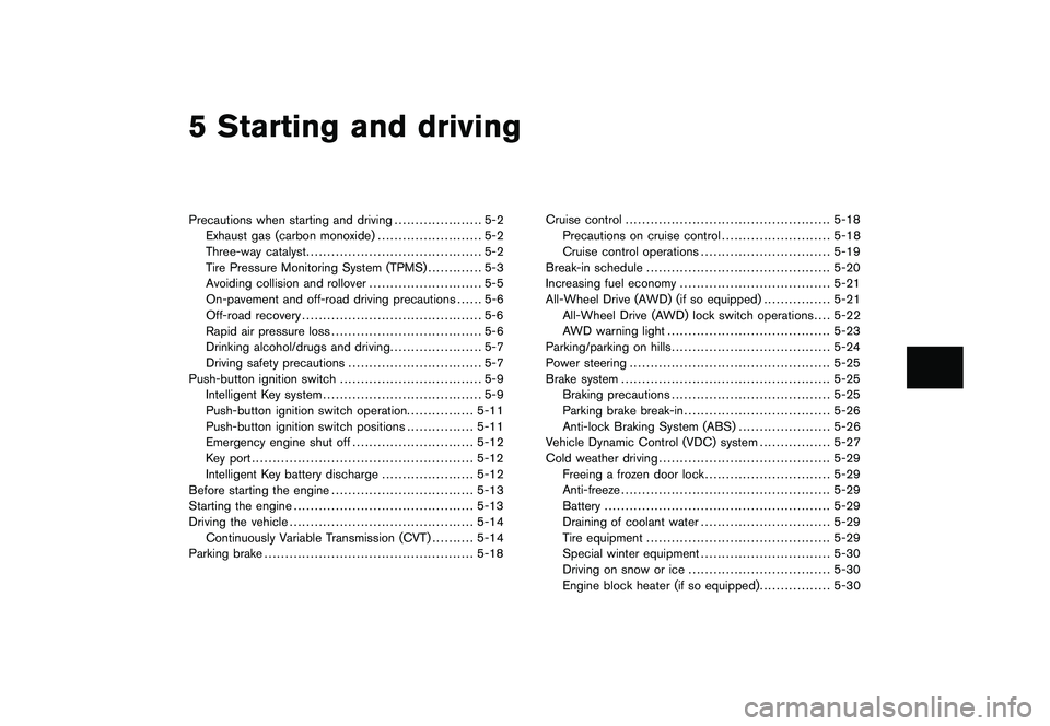 NISSAN MURANO 2011  Owner´s Manual Black plate (16,1)
5 Starting and driving
Model "Z51-D" EDITED: 2010/ 7/ 23
Precautions when starting and driving..................... 5-2
Exhaust gas (carbon monoxide) ......................... 5-2
T