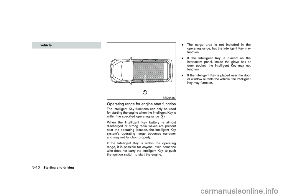 NISSAN MURANO 2011 Owner´s Manual Black plate (310,1)
Model "Z51-D" EDITED: 2010/ 7/ 23
vehicle.
SSD0436
Operating range for engine start functionThe Intelligent Key functions can only be used
for starting the engine when the Intellig NISSAN MURANO 2011 Owner´s Manual Black plate (310,1)
Model "Z51-D" EDITED: 2010/ 7/ 23
vehicle.
SSD0436
Operating range for engine start functionThe Intelligent Key functions can only be used
for starting the engine when the Intellig
