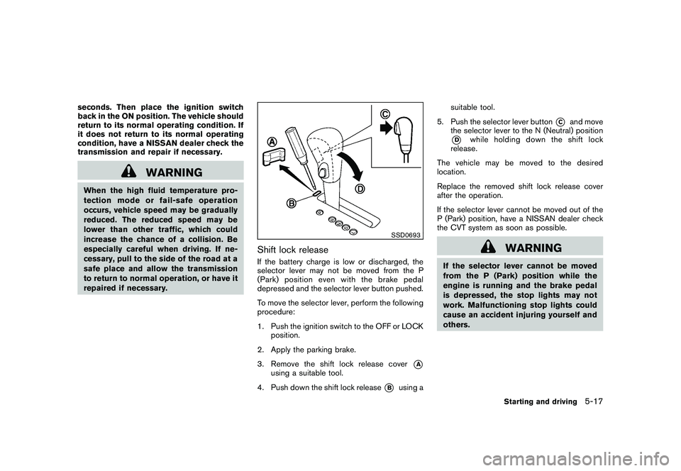NISSAN MURANO 2011  Owner´s Manual Black plate (317,1)
Model "Z51-D" EDITED: 2010/ 7/ 23
seconds. Then place the ignition switch
back in the ON position. The vehicle should
return to its normal operating condition. If
it does not retur