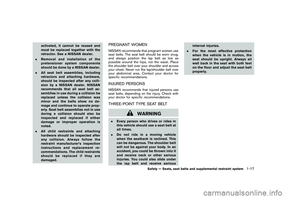 NISSAN MURANO 2011 Owner´s Manual Black plate (31,1)
Model "Z51-D" EDITED: 2010/ 7/ 23
activated, it cannot be reused and
must be replaced together with the
retractor. See a NISSAN dealer.
. Removal and installation of the
pretensione NISSAN MURANO 2011 Owner´s Manual Black plate (31,1)
Model "Z51-D" EDITED: 2010/ 7/ 23
activated, it cannot be reused and
must be replaced together with the
retractor. See a NISSAN dealer.
. Removal and installation of the
pretensione