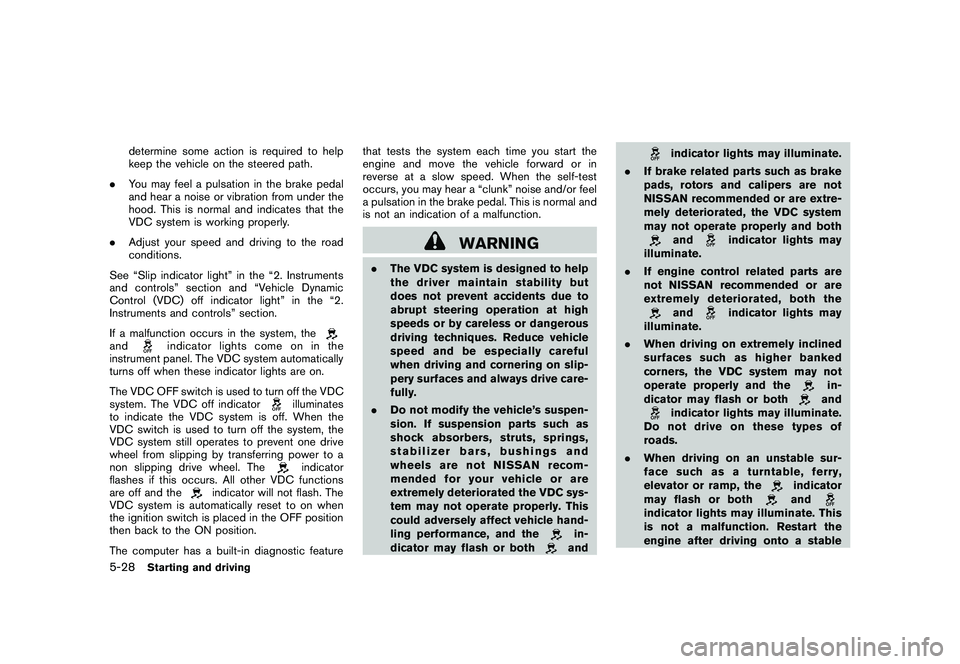 NISSAN MURANO 2011  Owner´s Manual Black plate (328,1)
Model "Z51-D" EDITED: 2010/ 7/ 23
determine some action is required to help
keep the vehicle on the steered path.
. You may feel a pulsation in the brake pedal
and hear a noise or 