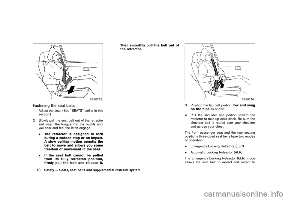 NISSAN MURANO 2011 Owner´s Manual Black plate (32,1)
Model "Z51-D" EDITED: 2010/ 7/ 23
SSS0292
Fastening the seat belts1. Adjust the seat. (See “SEATS” earlier in thissection.)
2. Slowly pull the seat belt out of the retractor and NISSAN MURANO 2011 Owner´s Manual Black plate (32,1)
Model "Z51-D" EDITED: 2010/ 7/ 23
SSS0292
Fastening the seat belts1. Adjust the seat. (See “SEATS” earlier in thissection.)
2. Slowly pull the seat belt out of the retractor and