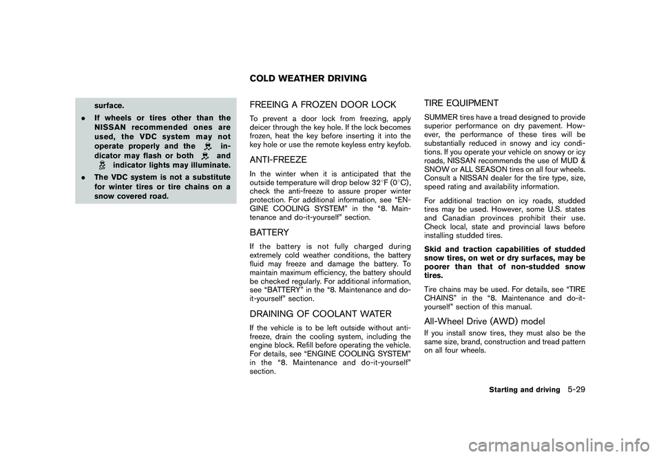 NISSAN MURANO 2011 Owner´s Manual Black plate (329,1)
Model "Z51-D" EDITED: 2010/ 7/ 23
surface.
. If wheels or tires other than the
NISSAN recommended ones are
used, the VDC system may not
operate properly and the
in-
dicator may fla NISSAN MURANO 2011 Owner´s Manual Black plate (329,1)
Model "Z51-D" EDITED: 2010/ 7/ 23
surface.
. If wheels or tires other than the
NISSAN recommended ones are
used, the VDC system may not
operate properly and the
in-
dicator may fla