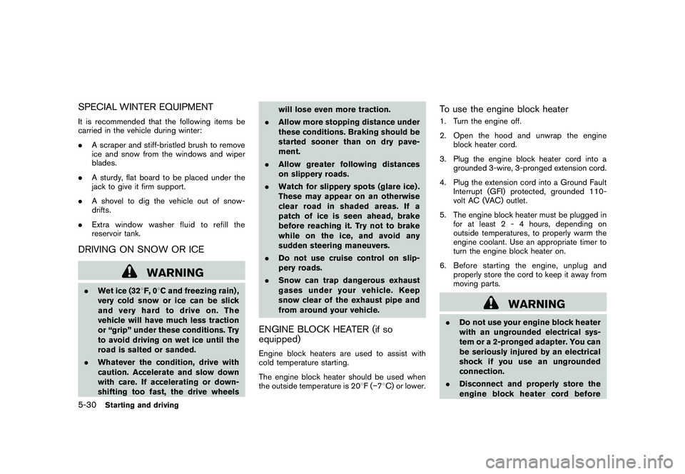 NISSAN MURANO 2011  Owner´s Manual Black plate (330,1)
Model "Z51-D" EDITED: 2010/ 7/ 23
SPECIAL WINTER EQUIPMENTIt is recommended that the following items be
carried in the vehicle during winter:
.A scraper and stiff-bristled brush to