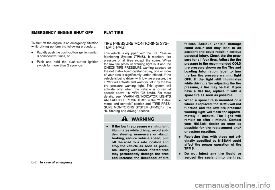 NISSAN MURANO 2011 Owner´s Manual Black plate (334,1)
Model "Z51-D" EDITED: 2010/ 7/ 23
To shut off the engine in an emergency situation
while driving perform the following procedure:
.Rapidly push the push-button ignition switch
3 co NISSAN MURANO 2011 Owner´s Manual Black plate (334,1)
Model "Z51-D" EDITED: 2010/ 7/ 23
To shut off the engine in an emergency situation
while driving perform the following procedure:
.Rapidly push the push-button ignition switch
3 co