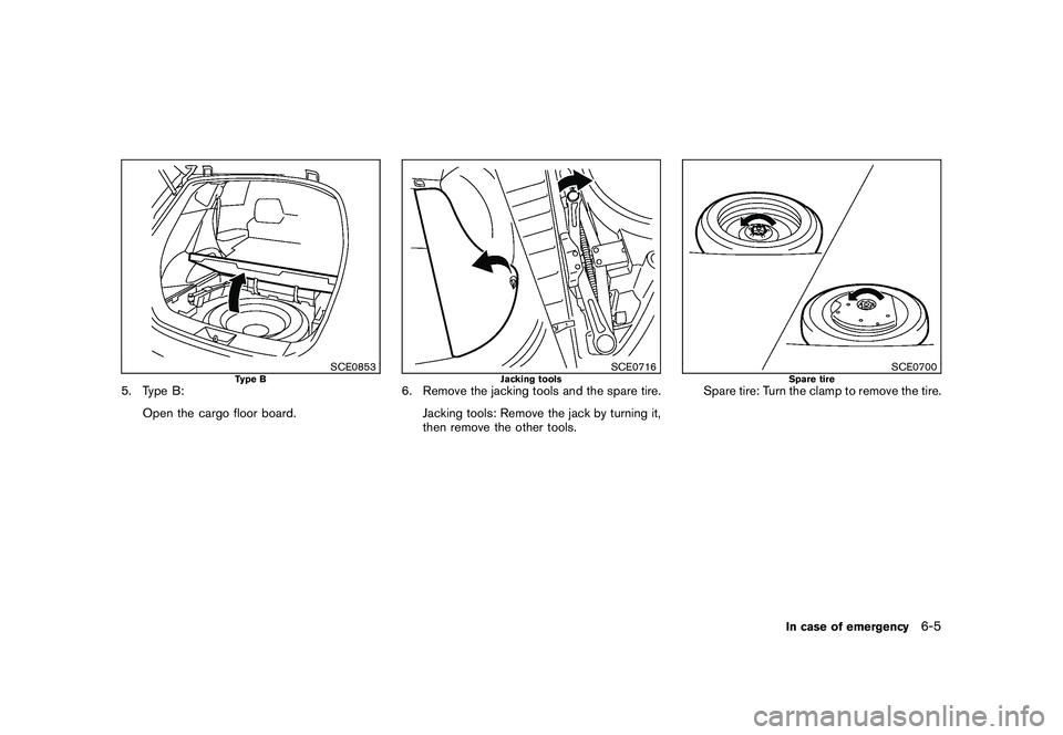 NISSAN MURANO 2011 Owner´s Manual Black plate (337,1)
Model "Z51-D" EDITED: 2010/ 7/ 23
SCE0853
Type B
5. Type B:Open the cargo floor board.
SCE0716
Jacking tools
6. Remove the jacking tools and the spare tire.Jacking tools: Remove th NISSAN MURANO 2011 Owner´s Manual Black plate (337,1)
Model "Z51-D" EDITED: 2010/ 7/ 23
SCE0853
Type B
5. Type B:Open the cargo floor board.
SCE0716
Jacking tools
6. Remove the jacking tools and the spare tire.Jacking tools: Remove th