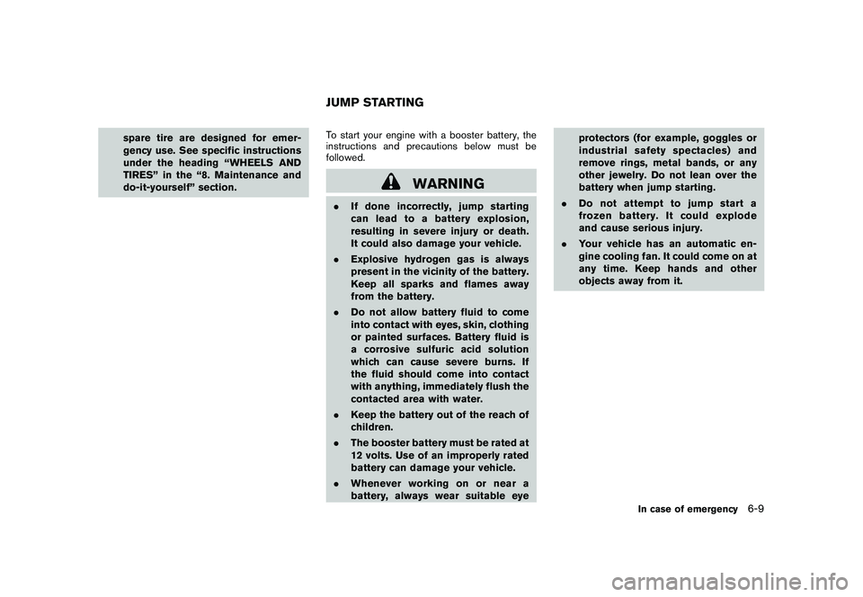 NISSAN MURANO 2011  Owner´s Manual Black plate (341,1)
Model "Z51-D" EDITED: 2010/ 7/ 23
spare tire are designed for emer-
gency use. See specific instructions
under the heading “WHEELS AND
TIRES” in the “8. Maintenance and
do-it