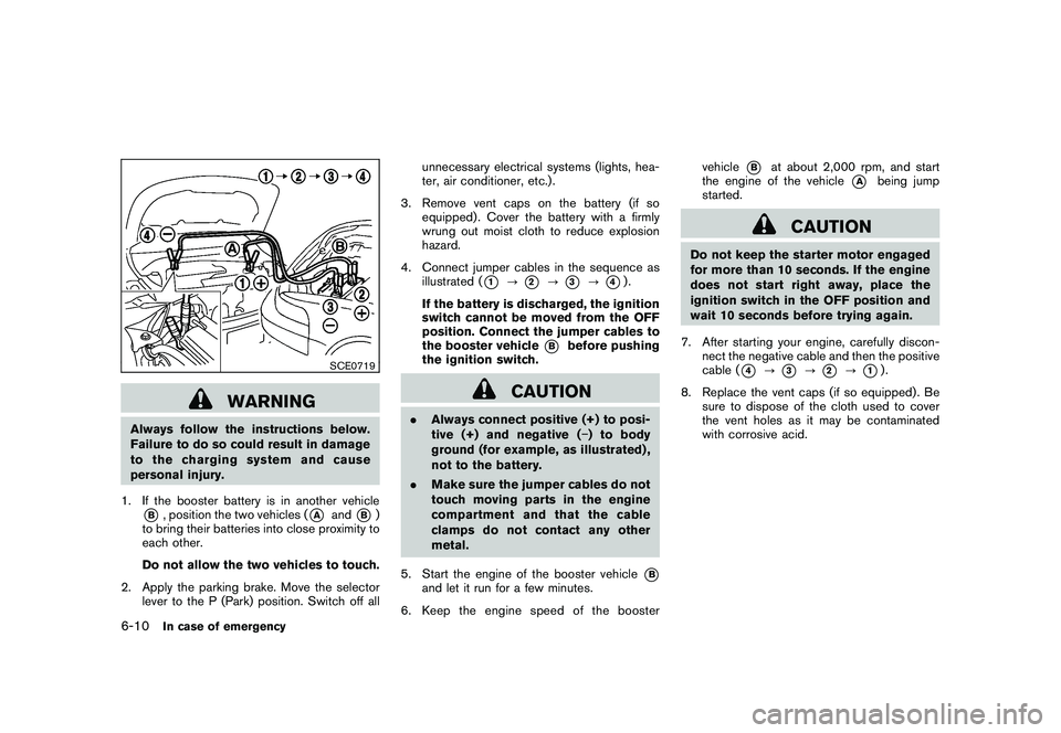 NISSAN MURANO 2011 Owner´s Manual Black plate (342,1)
Model "Z51-D" EDITED: 2010/ 7/ 23
SCE0719
WARNING
Always follow the instructions below.
Failure to do so could result in damage
to the charging system and cause
personal injury.
1. NISSAN MURANO 2011 Owner´s Manual Black plate (342,1)
Model "Z51-D" EDITED: 2010/ 7/ 23
SCE0719
WARNING
Always follow the instructions below.
Failure to do so could result in damage
to the charging system and cause
personal injury.
1.