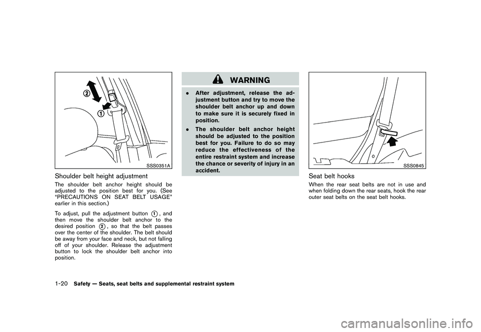 NISSAN MURANO 2011 Owner´s Manual Black plate (34,1)
Model "Z51-D" EDITED: 2010/ 7/ 23
SSS0351A
Shoulder belt height adjustmentThe shoulder belt anchor height should be
adjusted to the position best for you. (See
“PRECAUTIONS ON SEA NISSAN MURANO 2011 Owner´s Manual Black plate (34,1)
Model "Z51-D" EDITED: 2010/ 7/ 23
SSS0351A
Shoulder belt height adjustmentThe shoulder belt anchor height should be
adjusted to the position best for you. (See
“PRECAUTIONS ON SEA