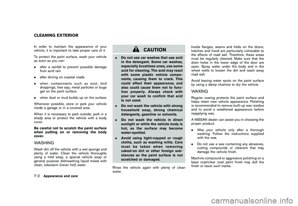 NISSAN MURANO 2011 Owner´s Manual Black plate (352,1)
Model "Z51-D" EDITED: 2010/ 7/ 23
In order to maintain the appearance of your
vehicle, it is important to take proper care of it.
To protect the paint surface, wash your vehicle
as NISSAN MURANO 2011 Owner´s Manual Black plate (352,1)
Model "Z51-D" EDITED: 2010/ 7/ 23
In order to maintain the appearance of your
vehicle, it is important to take proper care of it.
To protect the paint surface, wash your vehicle
as