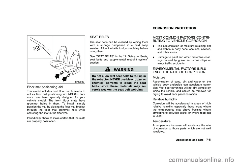 NISSAN MURANO 2011 Owner´s Manual Black plate (355,1)
Model "Z51-D" EDITED: 2010/ 7/ 23
SAI0038
Floor mat positioning aidThis model includes front floor mat brackets to
act as floor mat positioning aid. NISSAN floor
mats have been spe NISSAN MURANO 2011 Owner´s Manual Black plate (355,1)
Model "Z51-D" EDITED: 2010/ 7/ 23
SAI0038
Floor mat positioning aidThis model includes front floor mat brackets to
act as floor mat positioning aid. NISSAN floor
mats have been spe