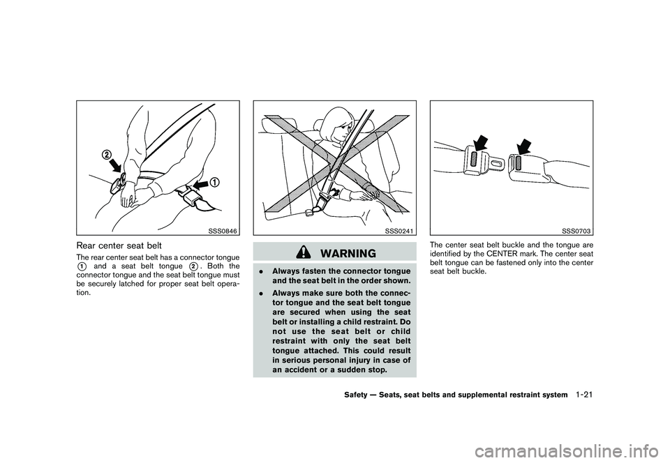 NISSAN MURANO 2011 Owner´s Manual Black plate (35,1)
Model "Z51-D" EDITED: 2010/ 7/ 23
SSS0846
Rear center seat beltThe rear center seat belt has a connector tongue*1
and a seat belt tongue
*2. Both the
connector tongue and the seat b NISSAN MURANO 2011 Owner´s Manual Black plate (35,1)
Model "Z51-D" EDITED: 2010/ 7/ 23
SSS0846
Rear center seat beltThe rear center seat belt has a connector tongue*1
and a seat belt tongue
*2. Both the
connector tongue and the seat b