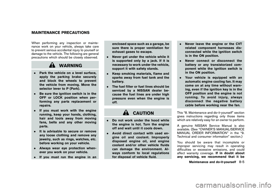 NISSAN MURANO 2011  Owner´s Manual Black plate (363,1)
Model "Z51-D" EDITED: 2010/ 7/ 23
When performing any inspection or mainte-
nance work on your vehicle, always take care
to prevent serious accidental injury to yourself or
damage 