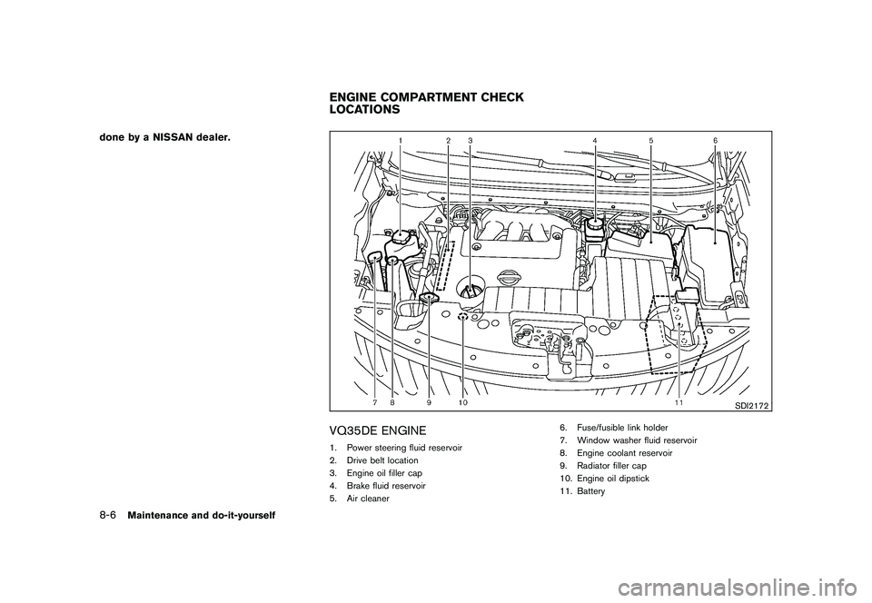 NISSAN MURANO 2011 Owner´s Manual Black plate (364,1)
Model "Z51-D" EDITED: 2010/ 7/ 23
done by a NISSAN dealer.
SDI2172
VQ35DE ENGINE1. Power steering fluid reservoir
2. Drive belt location
3. Engine oil filler cap
4. Brake fluid res NISSAN MURANO 2011 Owner´s Manual Black plate (364,1)
Model "Z51-D" EDITED: 2010/ 7/ 23
done by a NISSAN dealer.
SDI2172
VQ35DE ENGINE1. Power steering fluid reservoir
2. Drive belt location
3. Engine oil filler cap
4. Brake fluid res