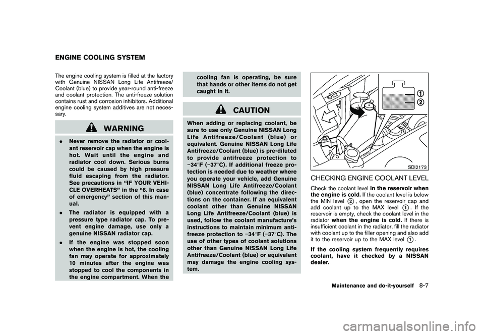 NISSAN MURANO 2011  Owner´s Manual Black plate (365,1)
Model "Z51-D" EDITED: 2010/ 7/ 23
The engine cooling system is filled at the factory
with Genuine NISSAN Long Life Antifreeze/
Coolant (blue) to provide year-round anti-freeze
and 