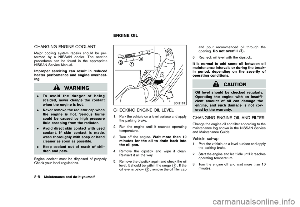 NISSAN MURANO 2011 Owner´s Manual Black plate (366,1)
Model "Z51-D" EDITED: 2010/ 7/ 23
CHANGING ENGINE COOLANTMajor cooling system repairs should be per-
formed by a NISSAN dealer. The service
procedures can be found in the appropria NISSAN MURANO 2011 Owner´s Manual Black plate (366,1)
Model "Z51-D" EDITED: 2010/ 7/ 23
CHANGING ENGINE COOLANTMajor cooling system repairs should be per-
formed by a NISSAN dealer. The service
procedures can be found in the appropria