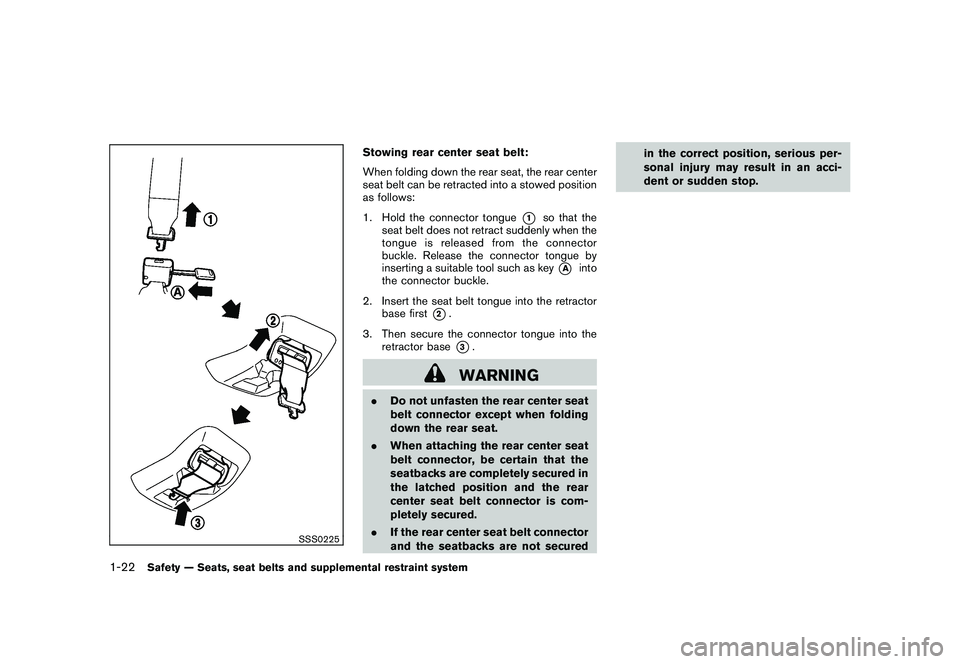 NISSAN MURANO 2011 Owner´s Manual Black plate (36,1)
Model "Z51-D" EDITED: 2010/ 7/ 23
SSS0225
Stowing rear center seat belt:
When folding down the rear seat, the rear center
seat belt can be retracted into a stowed position
as follow NISSAN MURANO 2011 Owner´s Manual Black plate (36,1)
Model "Z51-D" EDITED: 2010/ 7/ 23
SSS0225
Stowing rear center seat belt:
When folding down the rear seat, the rear center
seat belt can be retracted into a stowed position
as follow