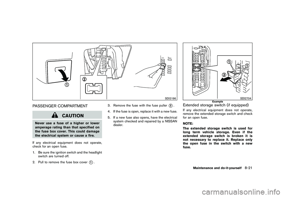 NISSAN MURANO 2011 Owner´s Manual Black plate (379,1)
Model "Z51-D" EDITED: 2010/ 7/ 23
SDI2196
PASSENGER COMPARTMENT
CAUTION
Never use a fuse of a higher or lower
amperage rating than that specified on
the fuse box cover. This could NISSAN MURANO 2011 Owner´s Manual Black plate (379,1)
Model "Z51-D" EDITED: 2010/ 7/ 23
SDI2196
PASSENGER COMPARTMENT
CAUTION
Never use a fuse of a higher or lower
amperage rating than that specified on
the fuse box cover. This could