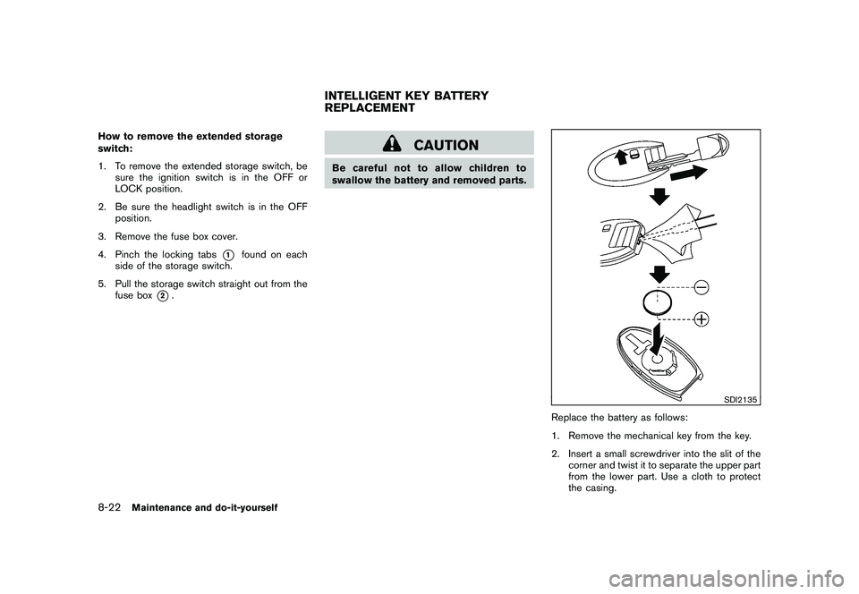 NISSAN MURANO 2011 Owner´s Manual Black plate (380,1)
Model "Z51-D" EDITED: 2010/ 7/ 23
How to remove the extended storage
switch:
1. To remove the extended storage switch, besure the ignition switch is in the OFF or
LOCK position.
2. NISSAN MURANO 2011 Owner´s Manual Black plate (380,1)
Model "Z51-D" EDITED: 2010/ 7/ 23
How to remove the extended storage
switch:
1. To remove the extended storage switch, besure the ignition switch is in the OFF or
LOCK position.
2.