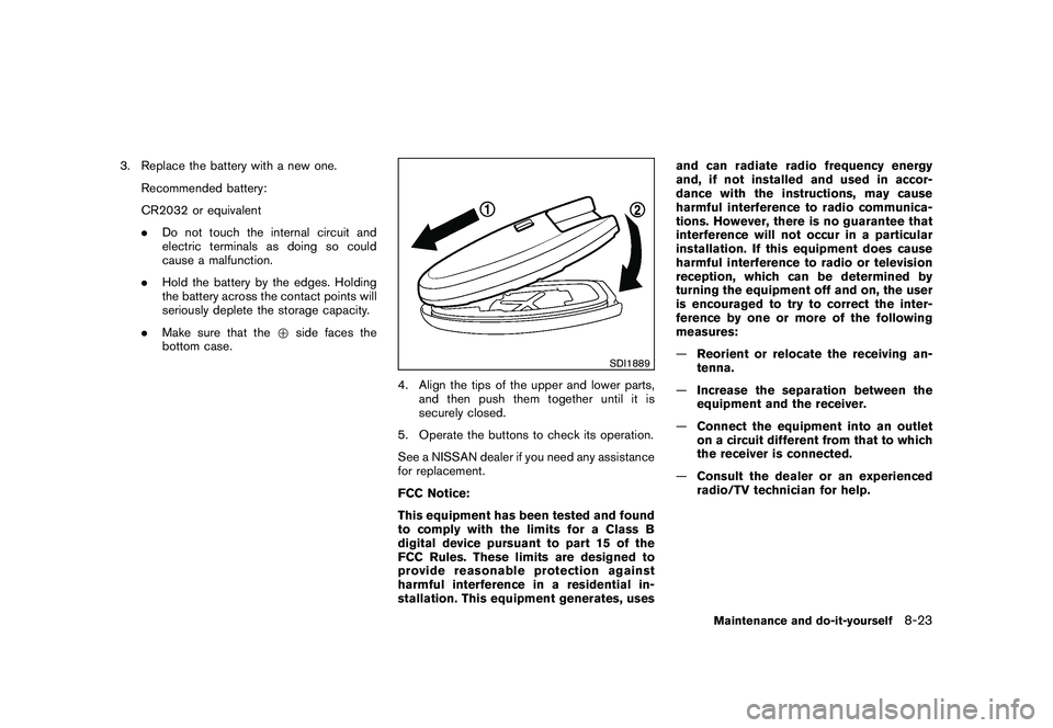 NISSAN MURANO 2011 Owner´s Manual Black plate (381,1)
Model "Z51-D" EDITED: 2010/ 7/ 23
3. Replace the battery with a new one.Recommended battery:
CR2032 or equivalent
.Do not touch the internal circuit and
electric terminals as doing NISSAN MURANO 2011 Owner´s Manual Black plate (381,1)
Model "Z51-D" EDITED: 2010/ 7/ 23
3. Replace the battery with a new one.Recommended battery:
CR2032 or equivalent
.Do not touch the internal circuit and
electric terminals as doing