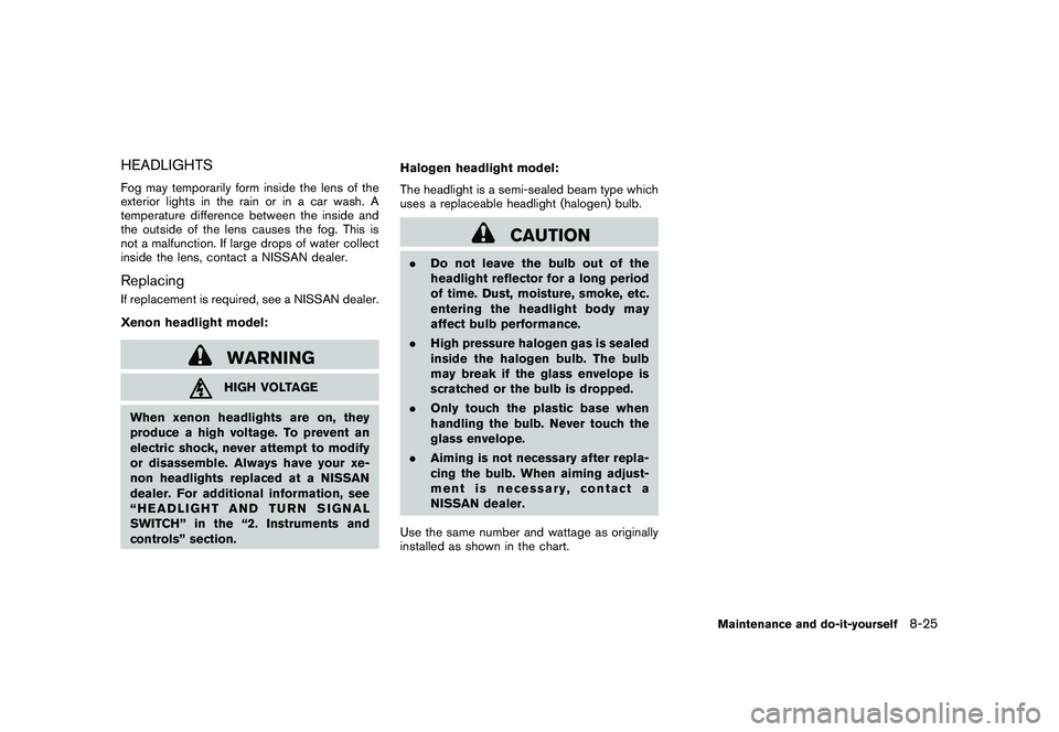 NISSAN MURANO 2011  Owner´s Manual Black plate (383,1)
Model "Z51-D" EDITED: 2010/ 7/ 23
HEADLIGHTSFog may temporarily form inside the lens of the
exterior lights in the rain or in a car wash. A
temperature difference between the insid