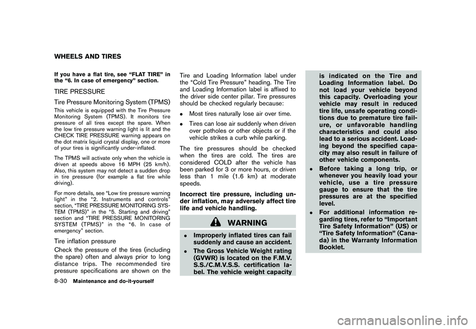NISSAN MURANO 2011  Owner´s Manual Black plate (388,1)
Model "Z51-D" EDITED: 2010/ 7/ 23
If you have a flat tire, see “FLAT TIRE” in
the “6. In case of emergency” section.TIRE PRESSURE
Tire Pressure Monitoring System (TPMS)This