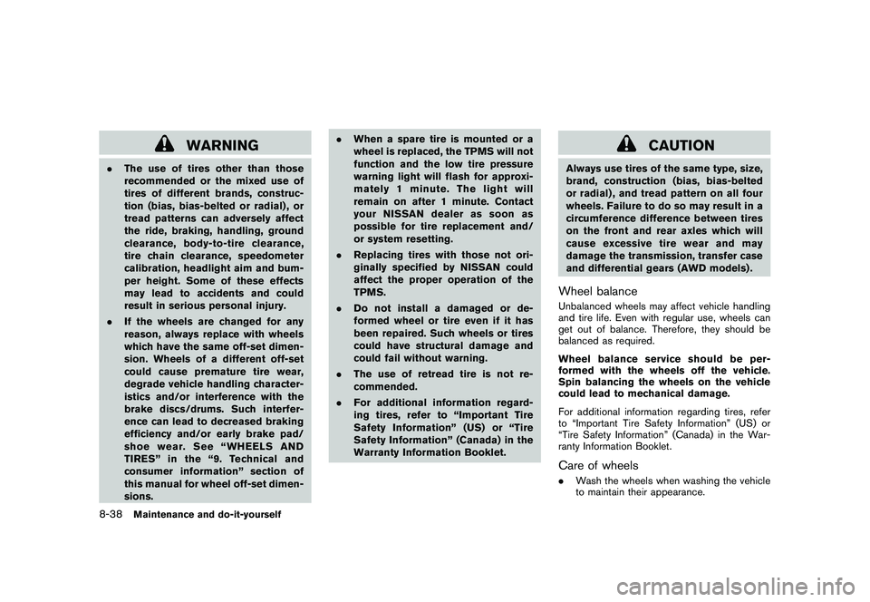 NISSAN MURANO 2011 Owner´s Manual Black plate (396,1)
Model "Z51-D" EDITED: 2010/ 7/ 23
WARNING
.The use of tires other than those
recommended or the mixed use of
tires of different brands, construc-
tion (bias, bias-belted or radial) NISSAN MURANO 2011 Owner´s Manual Black plate (396,1)
Model "Z51-D" EDITED: 2010/ 7/ 23
WARNING
.The use of tires other than those
recommended or the mixed use of
tires of different brands, construc-
tion (bias, bias-belted or radial)
