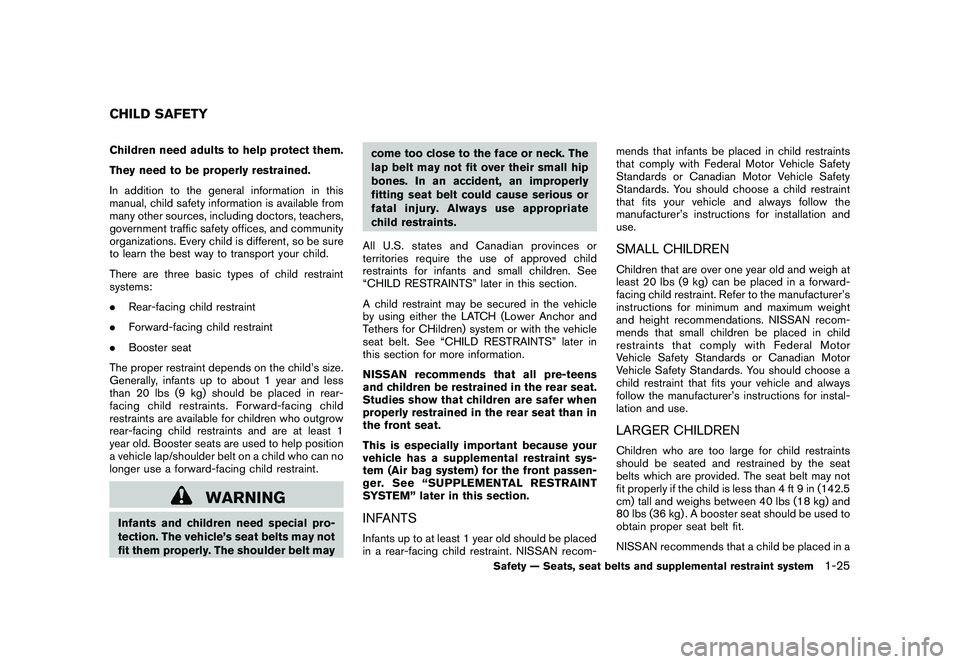 NISSAN MURANO 2011  Owner´s Manual Black plate (39,1)
Model "Z51-D" EDITED: 2010/ 7/ 23
Children need adults to help protect them.
They need to be properly restrained.
In addition to the general information in this
manual, child safety