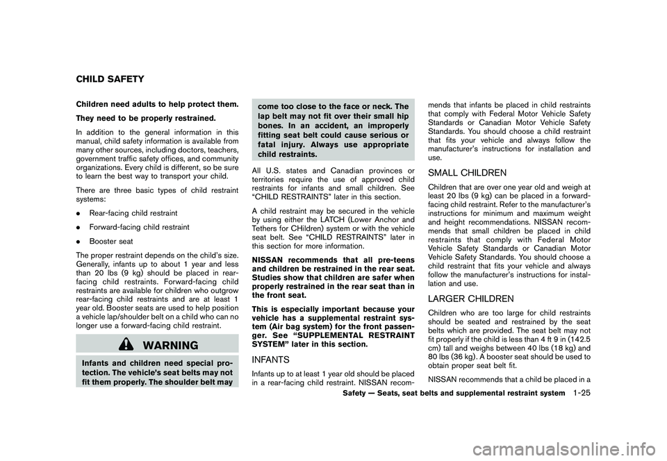NISSAN MURANO 2011 Owner´s Manual Black plate (39,1)
Model "Z51-D" EDITED: 2010/ 7/ 23
Children need adults to help protect them.
They need to be properly restrained.
In addition to the general information in this
manual, child safety NISSAN MURANO 2011 Owner´s Manual Black plate (39,1)
Model "Z51-D" EDITED: 2010/ 7/ 23
Children need adults to help protect them.
They need to be properly restrained.
In addition to the general information in this
manual, child safety