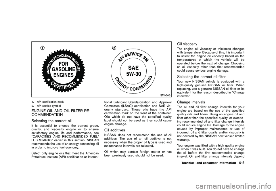 NISSAN MURANO 2011  Owner´s Manual Black plate (403,1)
Model "Z51-D" EDITED: 2010/ 7/ 23
STI0505
1. API certification mark
2. API service symbolENGINE OIL AND OIL FILTER RE-
COMMENDATION
Selecting the correct oilIt is essential to choo