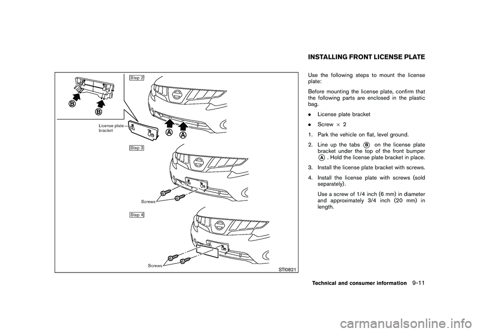 NISSAN MURANO 2011 Owner´s Manual Black plate (409,1)
Model "Z51-D" EDITED: 2010/ 10/ 21
STI0821
Use the following steps to mount the license
plate:
Before mounting the license plate, confirm that
the following parts are enclosed in t NISSAN MURANO 2011 Owner´s Manual Black plate (409,1)
Model "Z51-D" EDITED: 2010/ 10/ 21
STI0821
Use the following steps to mount the license
plate:
Before mounting the license plate, confirm that
the following parts are enclosed in t