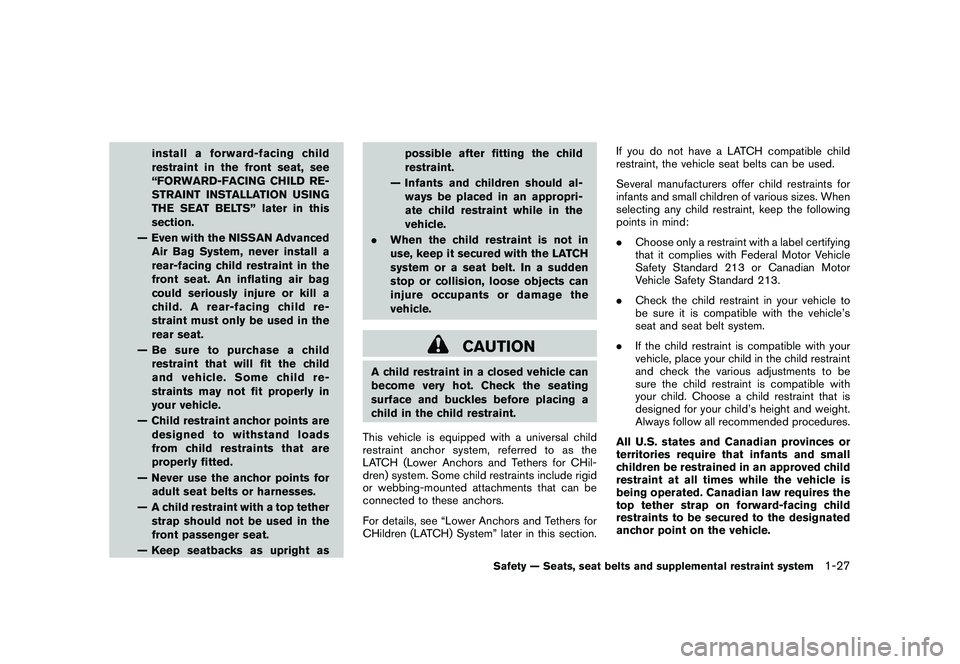 NISSAN MURANO 2011  Owner´s Manual Black plate (41,1)
Model "Z51-D" EDITED: 2010/ 7/ 23
install a forward-facing child
restraint in the front seat, see
“FORWARD-FACING CHILD RE-
STRAINT INSTALLATION USING
THE SEAT BELTS” later in t