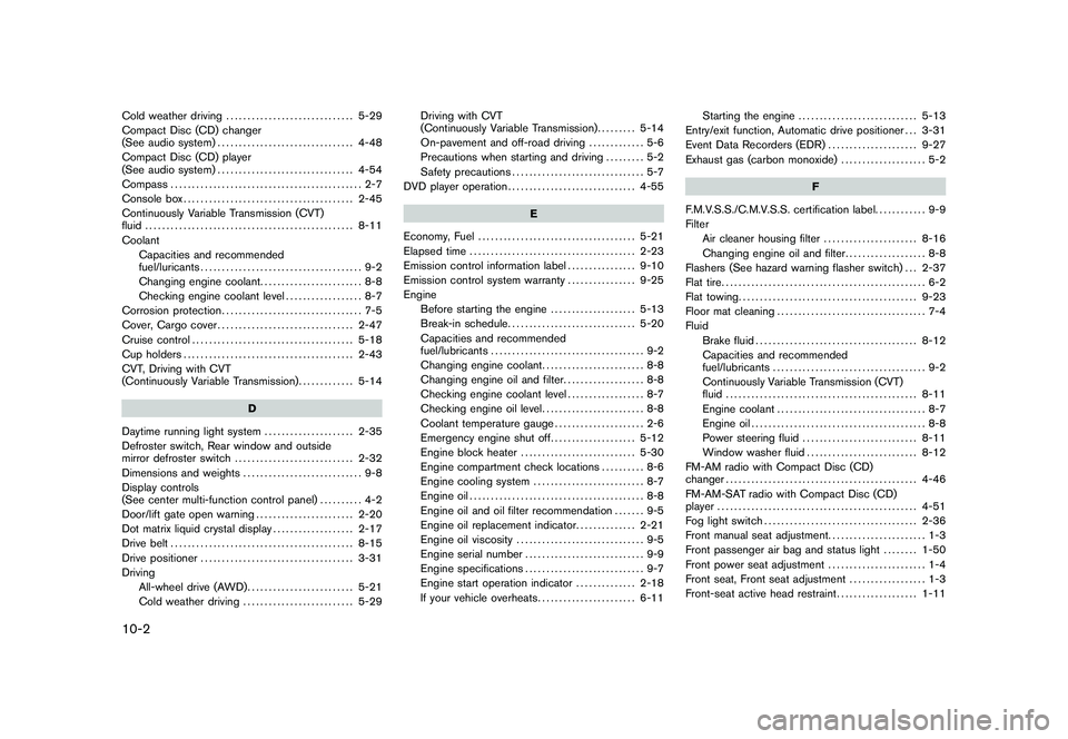 NISSAN MURANO 2011  Owner´s Manual Black plate (2,1)
10-2Cold weather driving.............................. 5-29
Compact Disc (CD) changer
(See audio system) ................................ 4-48
Compact Disc (CD) player
(See audio sys